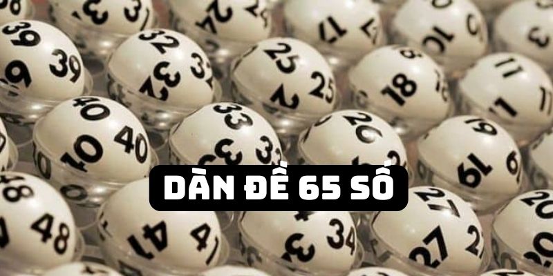 Dàn Đề 65 Số - Bật Mí 3 Phương Pháp Tạo Dàn Đề Bất Bại 3 Đánh giá ưu điểm của cách chơi dàn đề 65